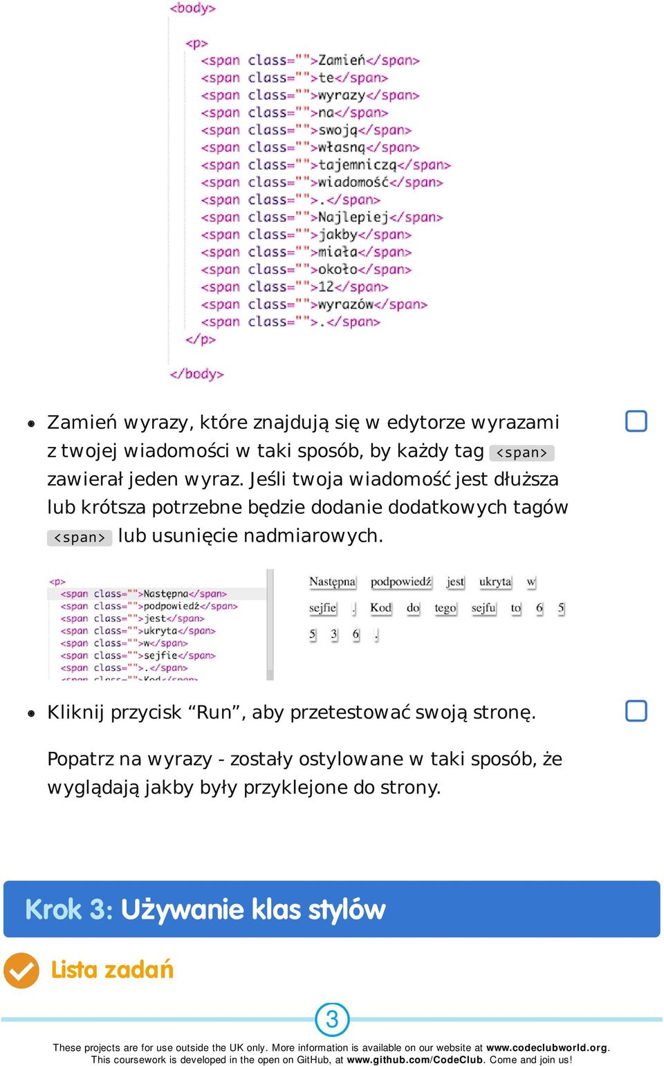 Jeśli twoja wiadomość jest dłuższa lub krótsza potrzebne będzie dodanie dodatkowych tagów <span> lub usunięcie