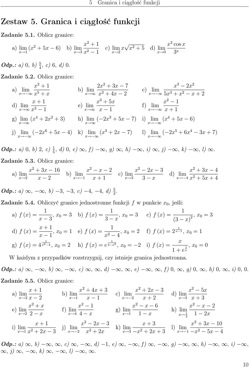 : a), b), c), d), e), f), g), h), i), j), k), l). 5 Zadanie 5.. Oblicz granice: a) lim + 6 b) lim + Odp.: a),, b),, c) 4,