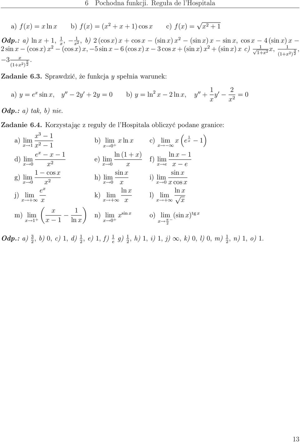 . Sprawdzić, że funkcja y spełnia warunek: a) y = e sin, y y + y = b) y = ln ln, y + y = Odp.: a) tak, b) nie. Zadanie 6.4.