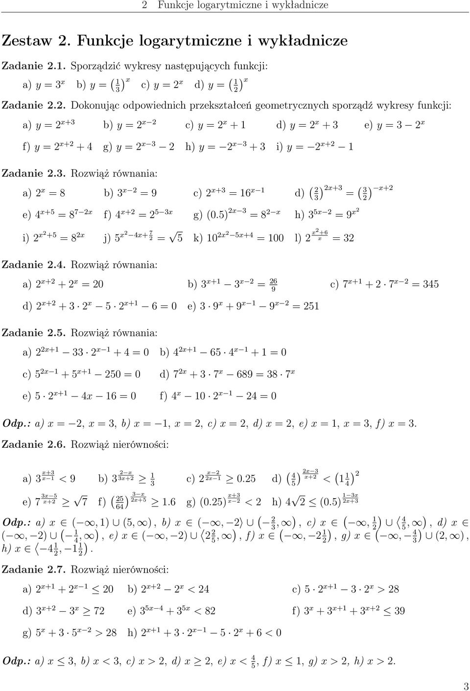 . Rozwiąż równania: a) = 8 b) = 9 c) + = 6 d) ( ) + = ( e) 4 +5 = 8 7 f) 4 + = 5 g) (.5) = 8 h) 5 = 9 i) +5 = 8 j) 5 4+ 7 = 5 k) 5+4 = l) +6 = Zadanie.4. Rozwiąż równania: ) + a) + + = b) + = 6 9 c) 7 + + 7 = 45 d) + + 5 + 6 = e) 9 + 9 9 = 5 Zadanie.