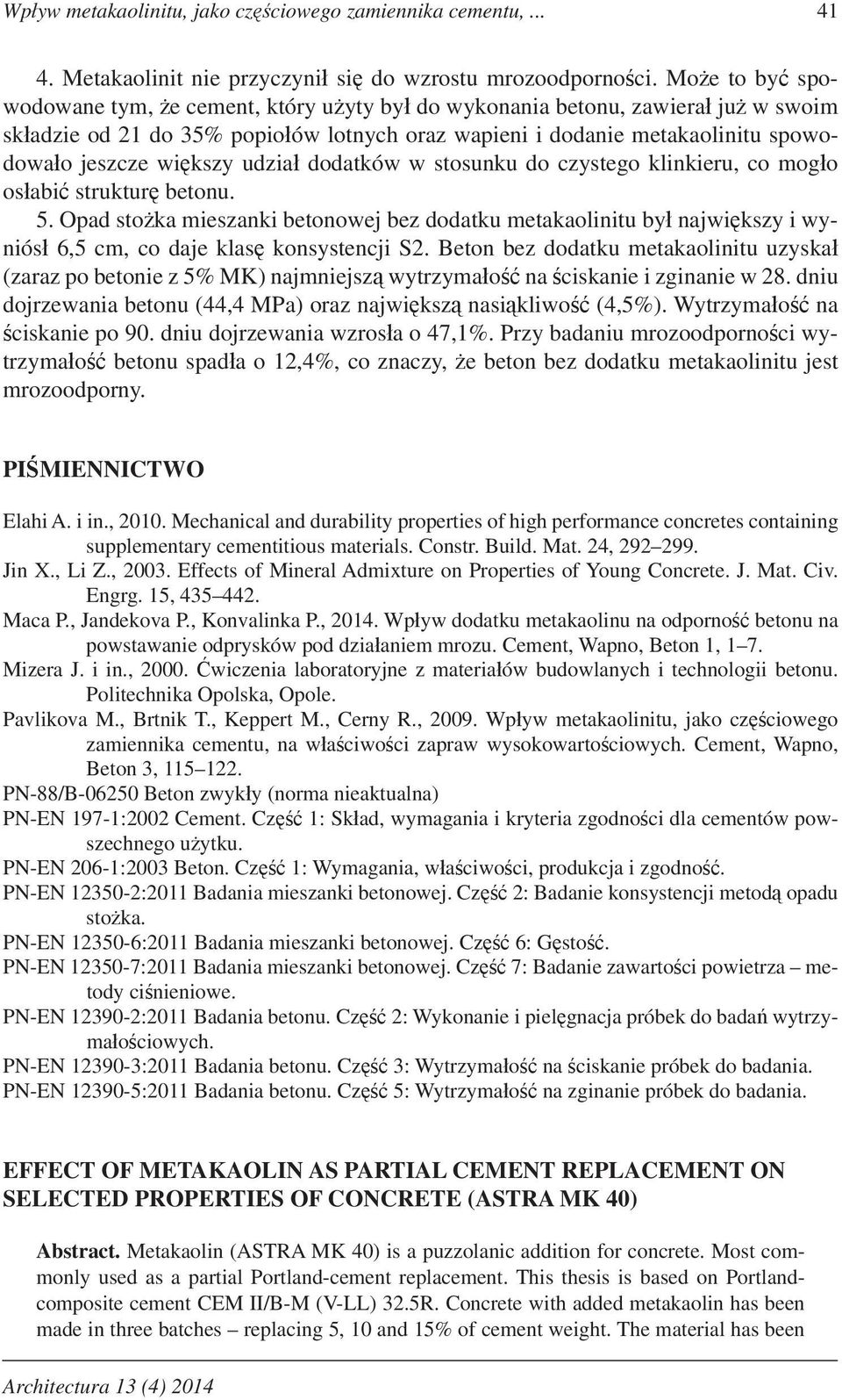 udzia dodatków w stosunku do czystego klinkieru, co mog o os abi struktur betonu. 5.