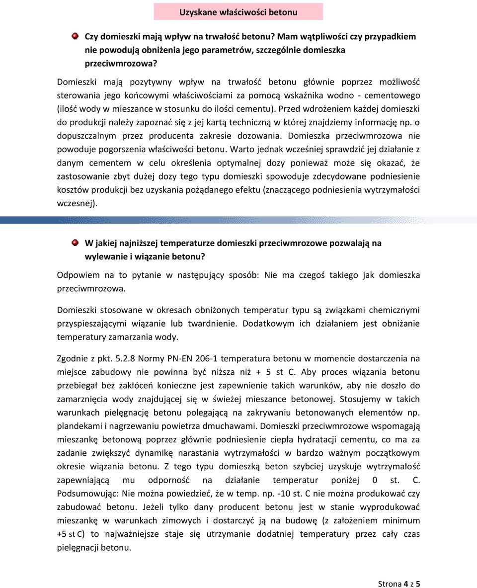 ilości cementu). Przed wdrożeniem każdej domieszki do produkcji należy zapoznad się z jej kartą techniczną w której znajdziemy informację np. o dopuszczalnym przez producenta zakresie dozowania.