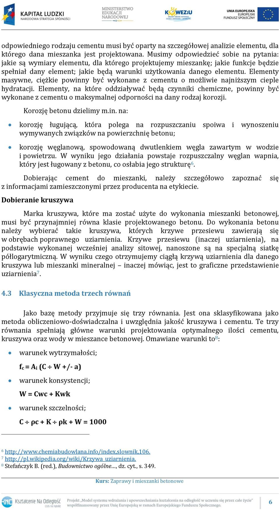 Elementy masywne, ciężkie powinny być wykonane z cementu o możliwie najniższym cieple hydratacji.