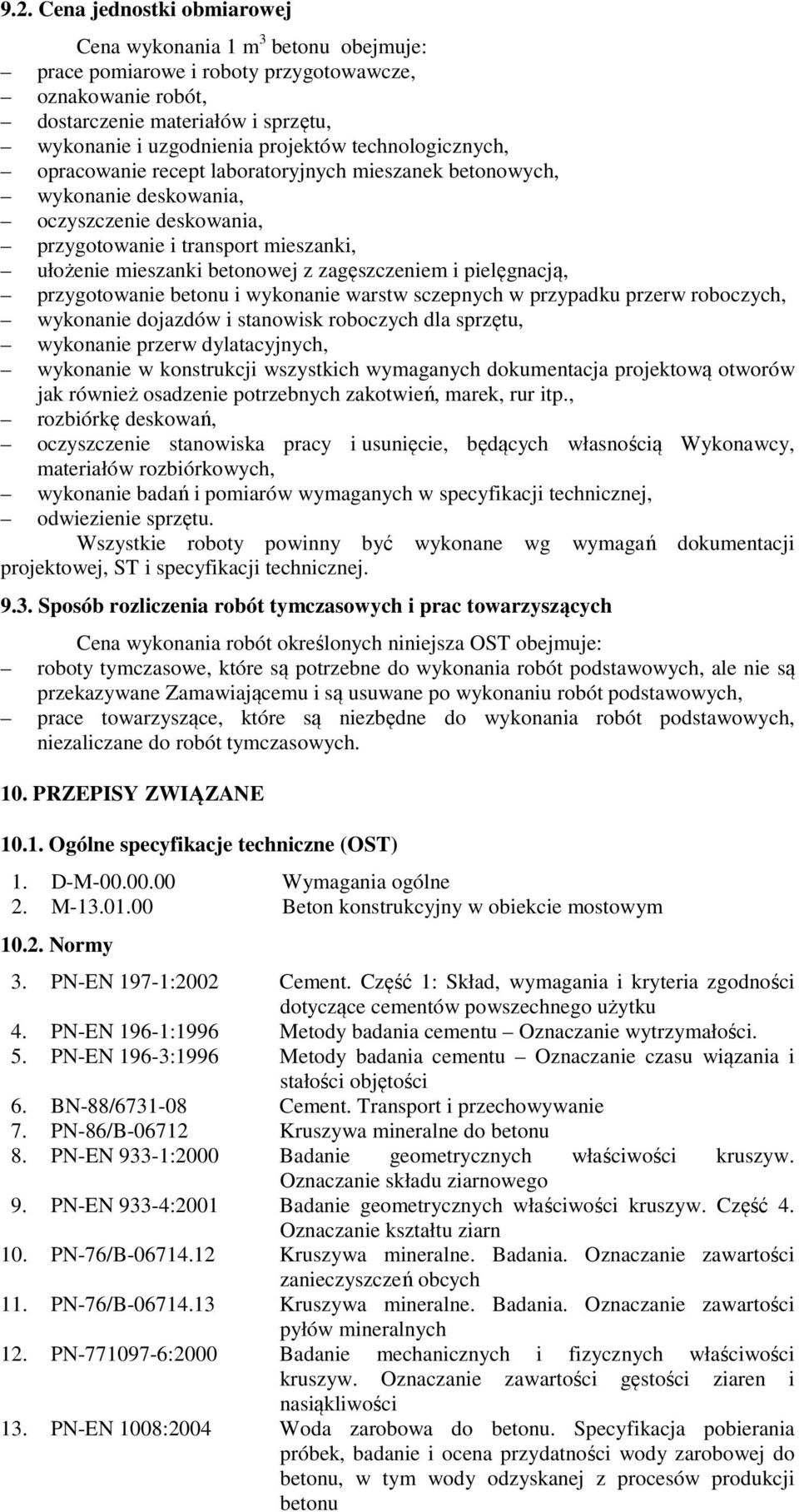 zagęszczeniem i pielęgnacją, przygotowanie betonu i wykonanie warstw sczepnych w przypadku przerw roboczych, wykonanie dojazdów i stanowisk roboczych dla sprzętu, wykonanie przerw dylatacyjnych,