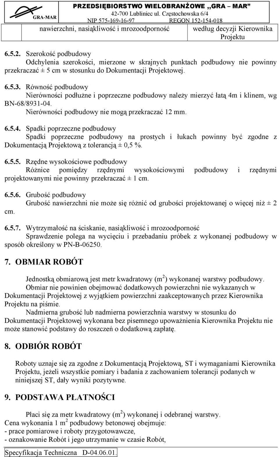 Równość podbudowy Nierówności podłużne i poprzeczne podbudowy należy mierzyć łatą 4m