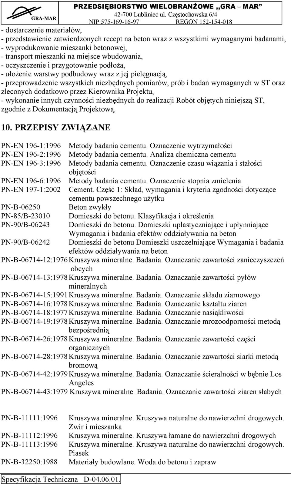 przez Kierownika Projektu, - wykonanie innych czynności niezbędnych do realizacji Robót objętych niniejszą ST, zgodnie z Dokumentacją Projektową. 10.