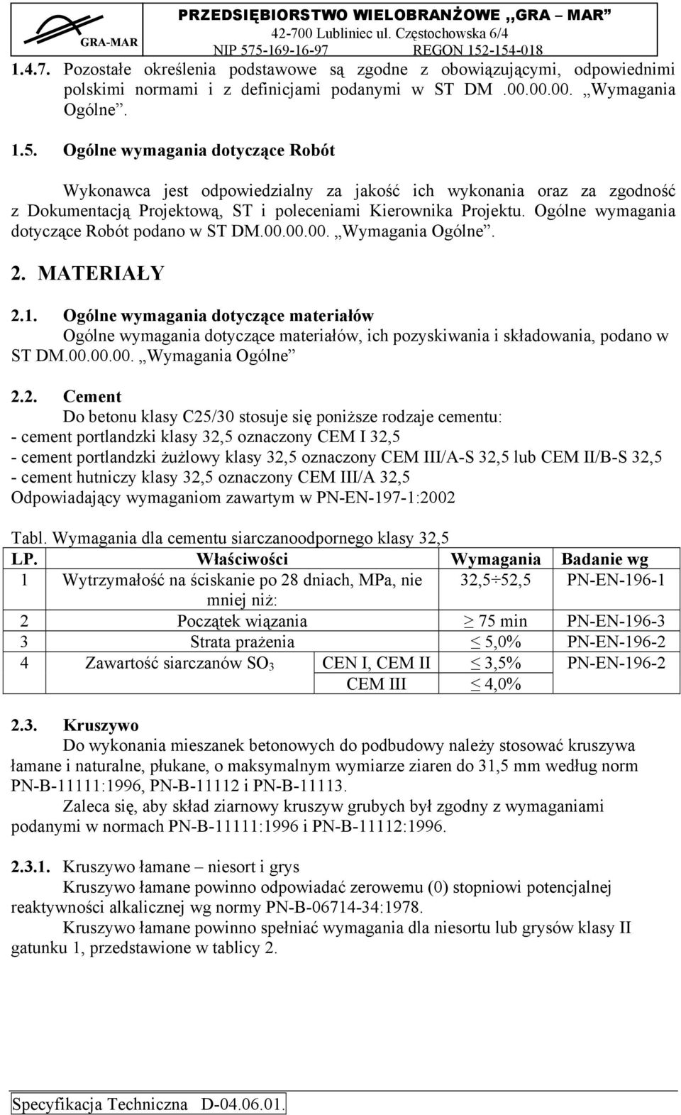 Ogólne wymagania dotyczące Robót podano w ST DM.00.00.00. Wymagania Ogólne. 2. MATERIAŁY 2.1.