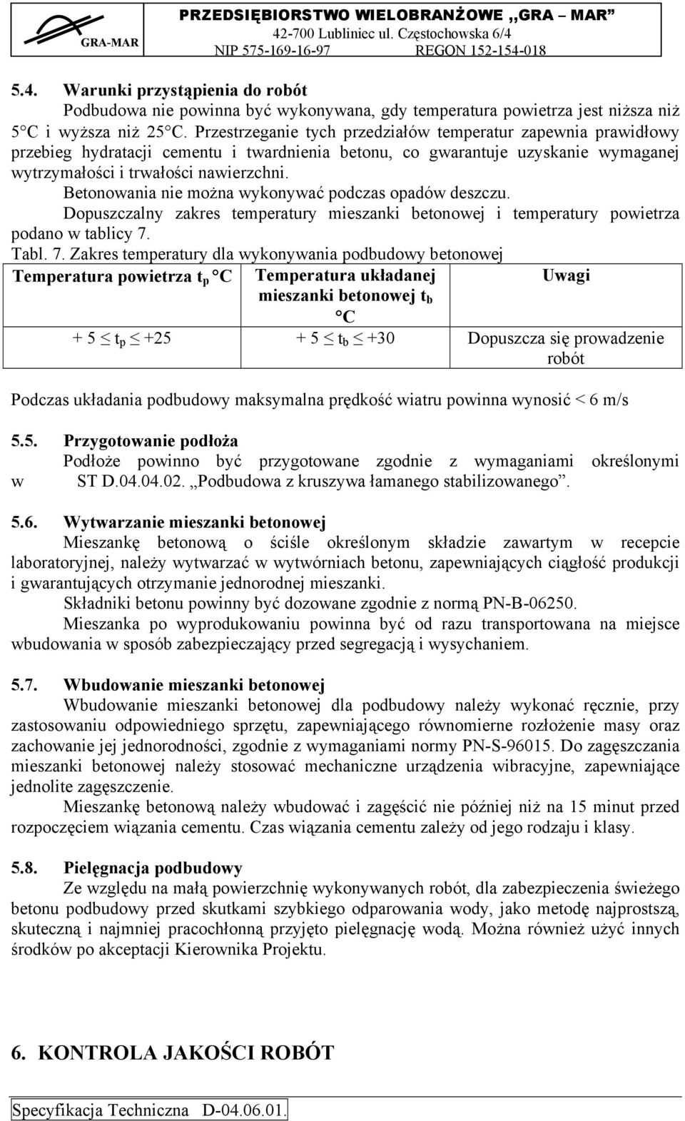 Betonowania nie można wykonywać podczas opadów deszczu. Dopuszczalny zakres temperatury mieszanki betonowej i temperatury powietrza podano w tablicy 7.