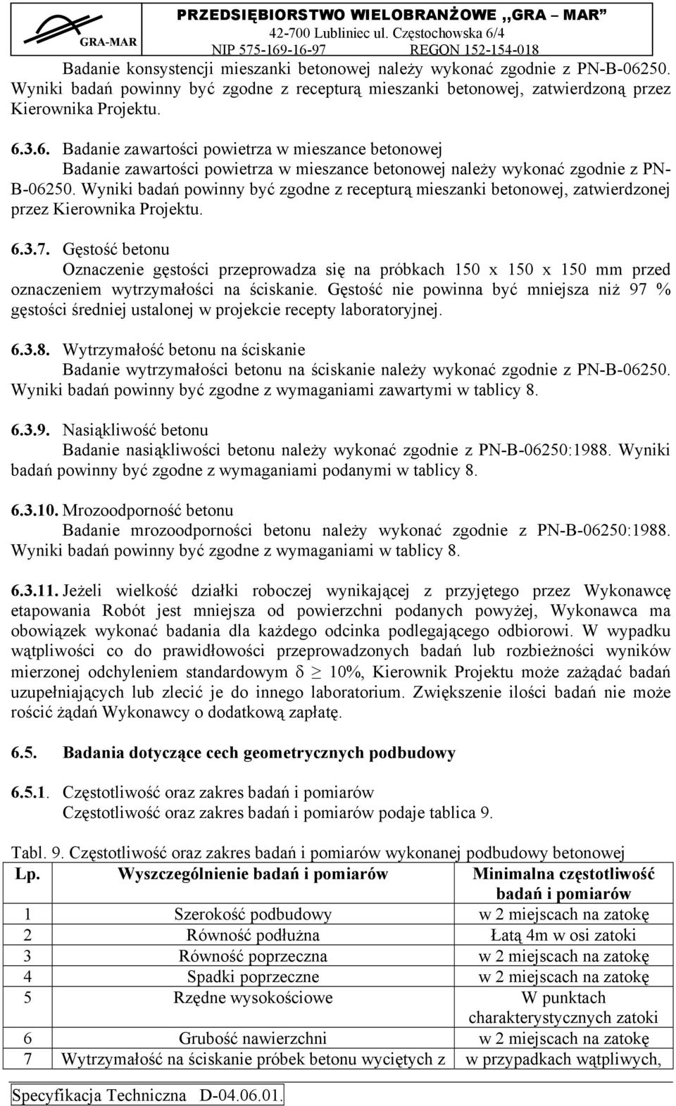 3.6. Badanie zawartości powietrza w mieszance betonowej Badanie zawartości powietrza w mieszance betonowej należy wykonać zgodnie z PN- B-06250.