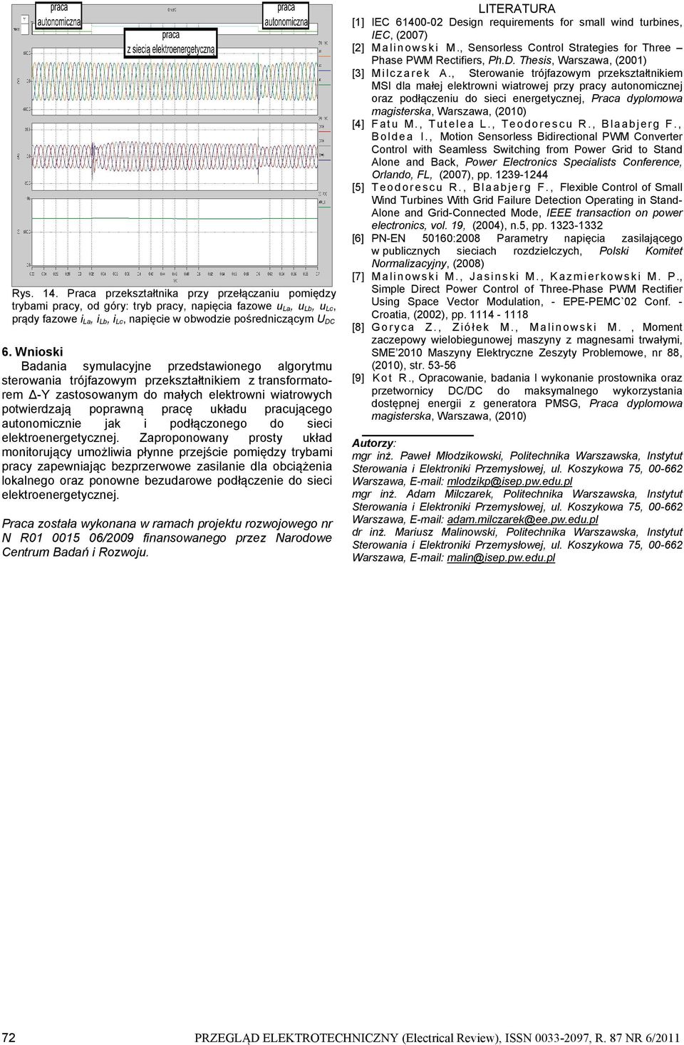 atonomicznie jak i podłączonego do sieci elektroenergetycznej Zaproponowany prosty kład monitorjący możliwia płynne przejście pomiędzy trybami pracy zapewniając bezprzerwowe zasilanie dla obciążenia