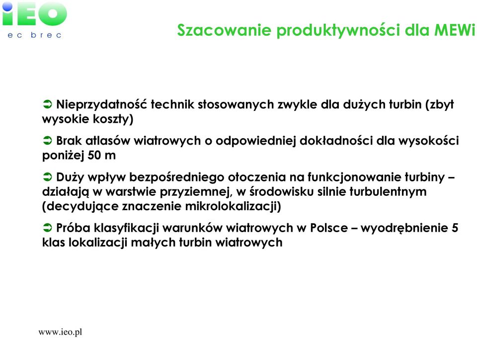 funkcjonowanie turbiny działają w warstwie przyziemnej, w środowisku silnie turbulentnym (decydujące znaczenie