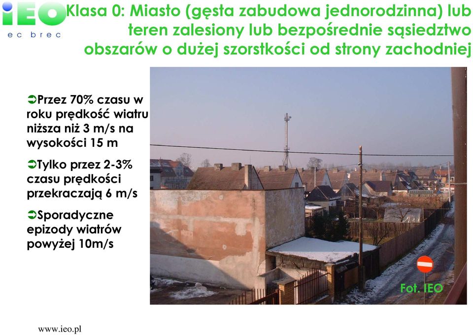 70% czasu w roku prędkość wiatru niŝsza niŝ 3 m/s na wysokości 15 m Tylko przez