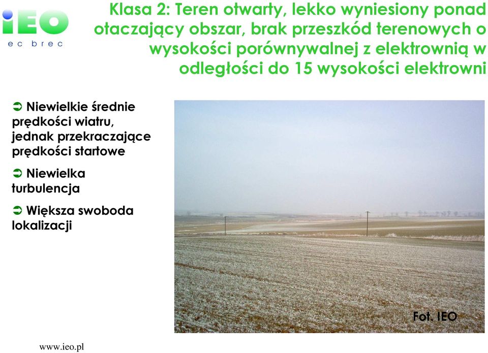 15 wysokości elektrowni Niewielkie średnie prędkości wiatru, jednak