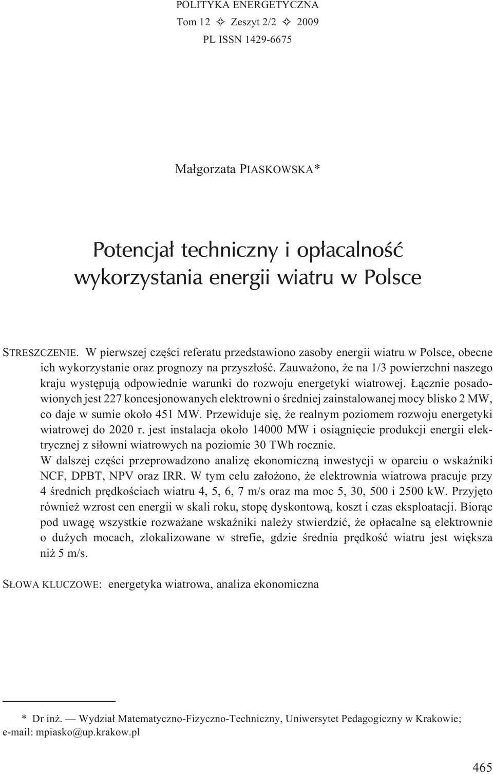 Zauwa ono, e na 1/3 powierzchni naszego kraju wystêpuj¹ odpowiednie warunki do rozwoju energetyki wiatrowej.
