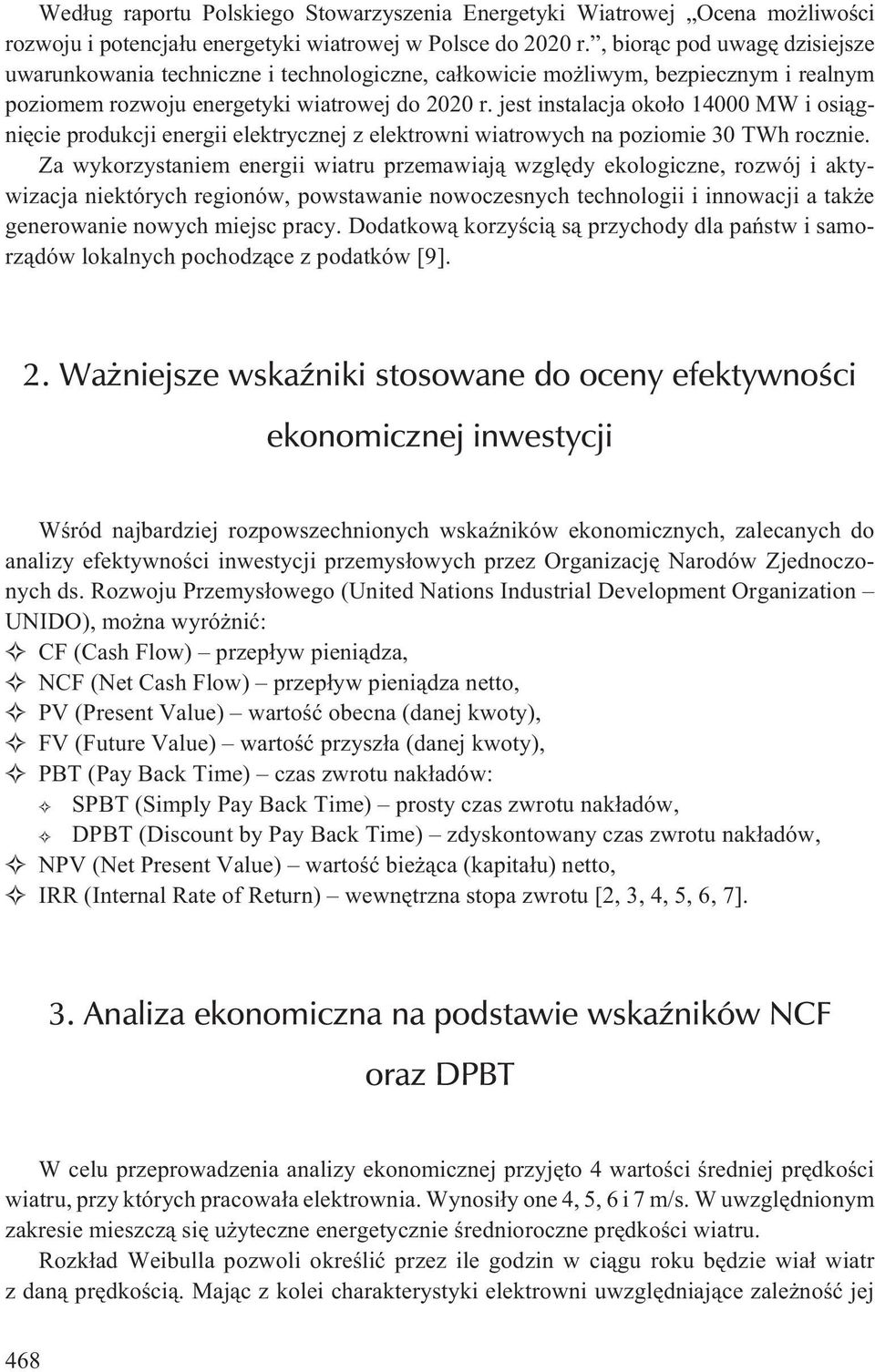 jest instalacja oko³o 14000 MW i osi¹gniêcie produkcji energii elektrycznej z elektrowni wiatrowych na poziomie 30 TWh rocznie.