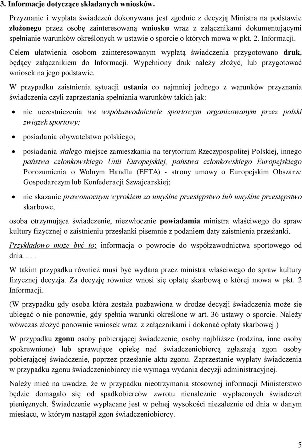 w ustawie o sporcie o których mowa w pkt. 2. Informacji. Celem ułatwienia osobom zainteresowanym wypłatą świadczenia przygotowano druk, będący załącznikiem do Informacji.