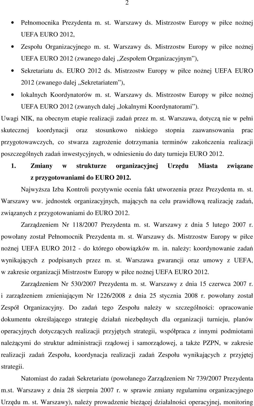 Mistrzostw Europy w piłce noŝnej UEFA EURO 2012 (zwanych dalej lokalnymi Koordynatorami ). Uwagi NIK, na obecnym etapie realizacji zadań przez m. st.