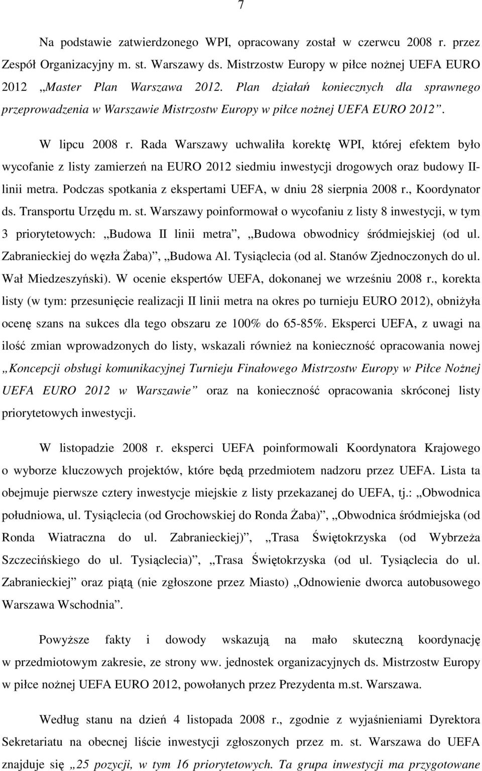 Rada Warszawy uchwaliła korektę WPI, której efektem było wycofanie z listy zamierzeń na EURO 2012 siedmiu inwestycji drogowych oraz budowy IIlinii metra.
