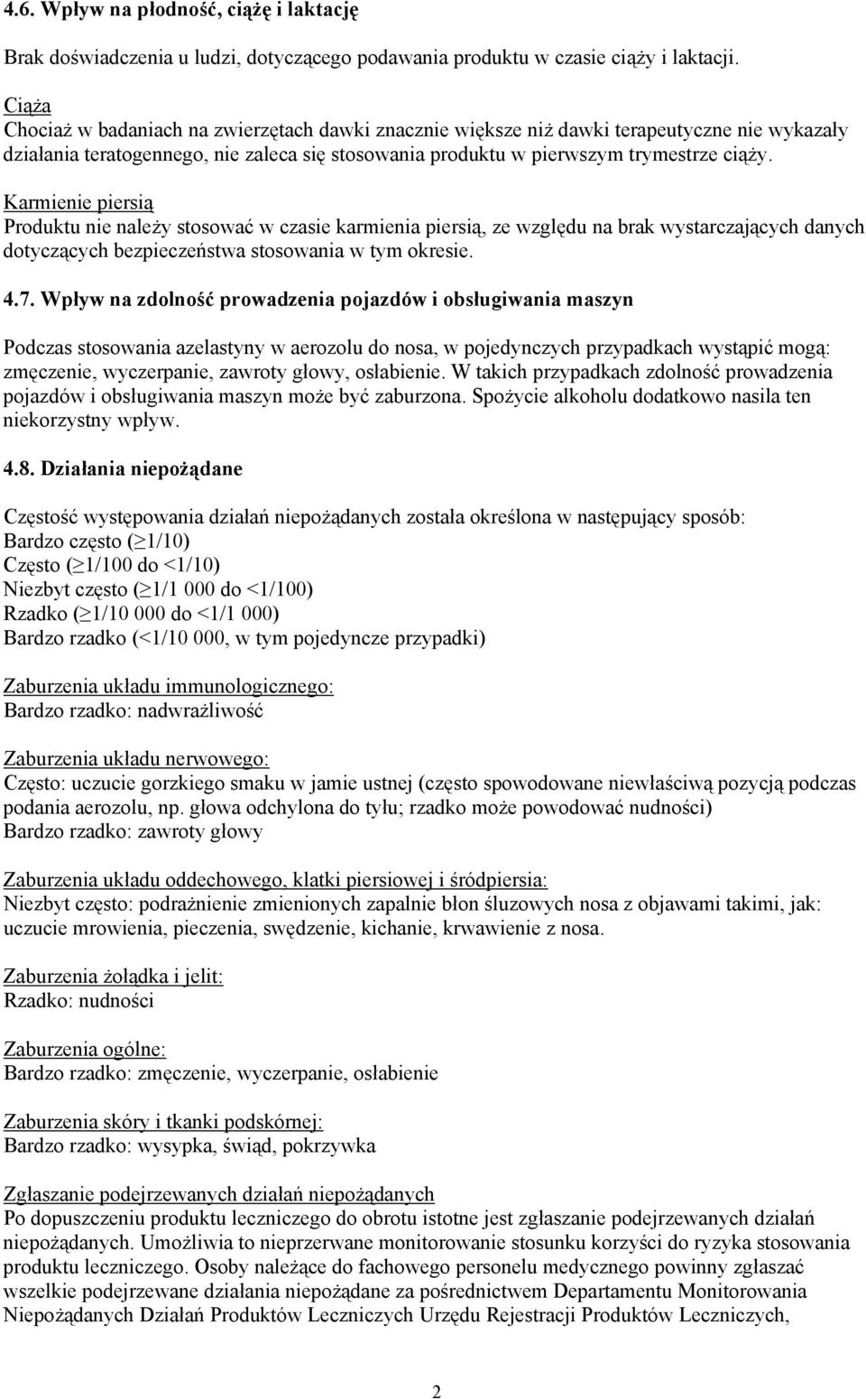 Karmienie piersią Produktu nie należy stosować w czasie karmienia piersią, ze względu na brak wystarczających danych dotyczących bezpieczeństwa stosowania w tym okresie. 4.7.