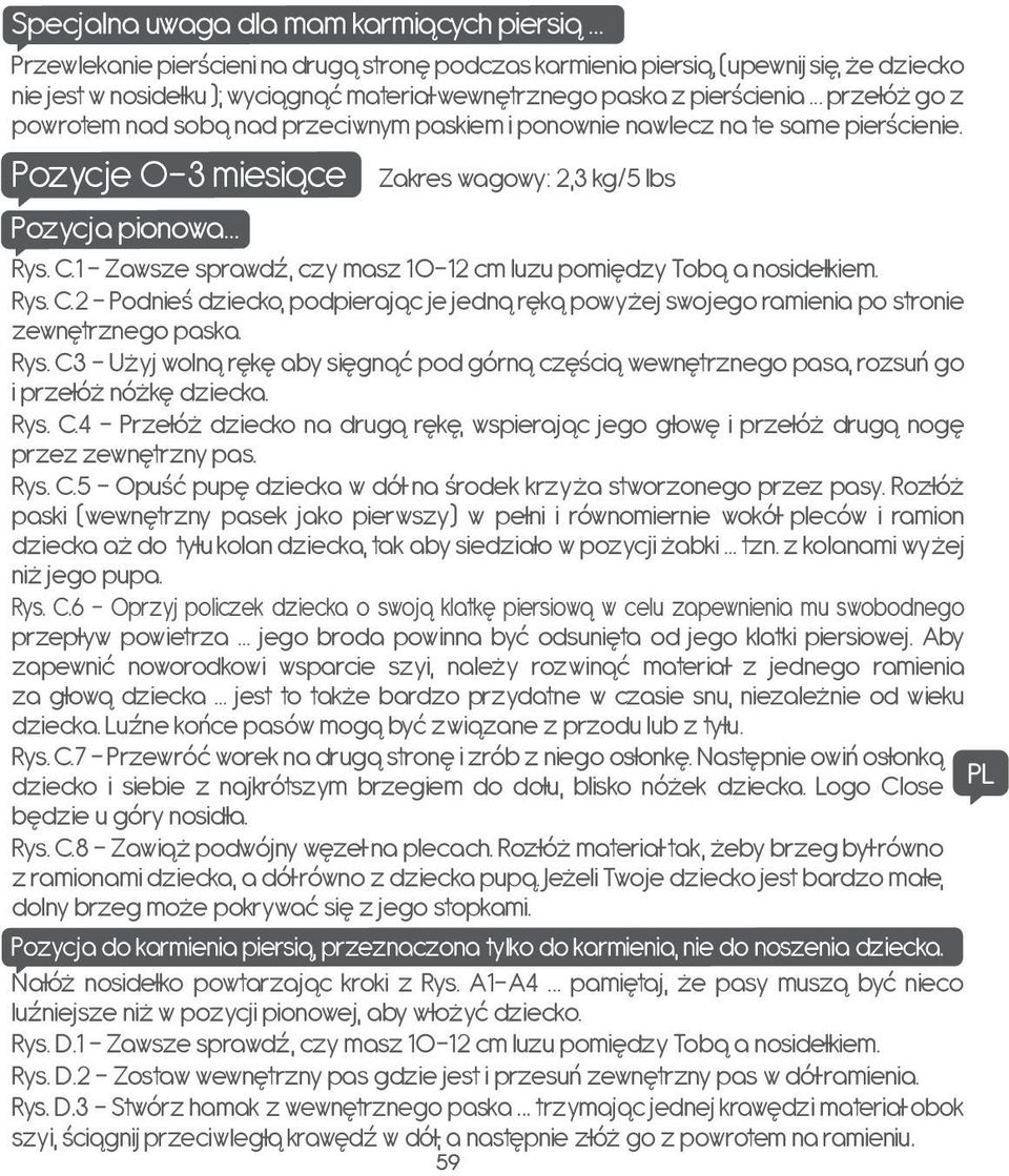 .. przełóż go z powrotem nad sobą nad przeciwnym paskiem i ponownie nawlecz na te same pierścienie. Pozycje 0-3 miesiące Zakres wagowy: 2,3 kg/5 lbs Pozycja pionowa... Rys. C.