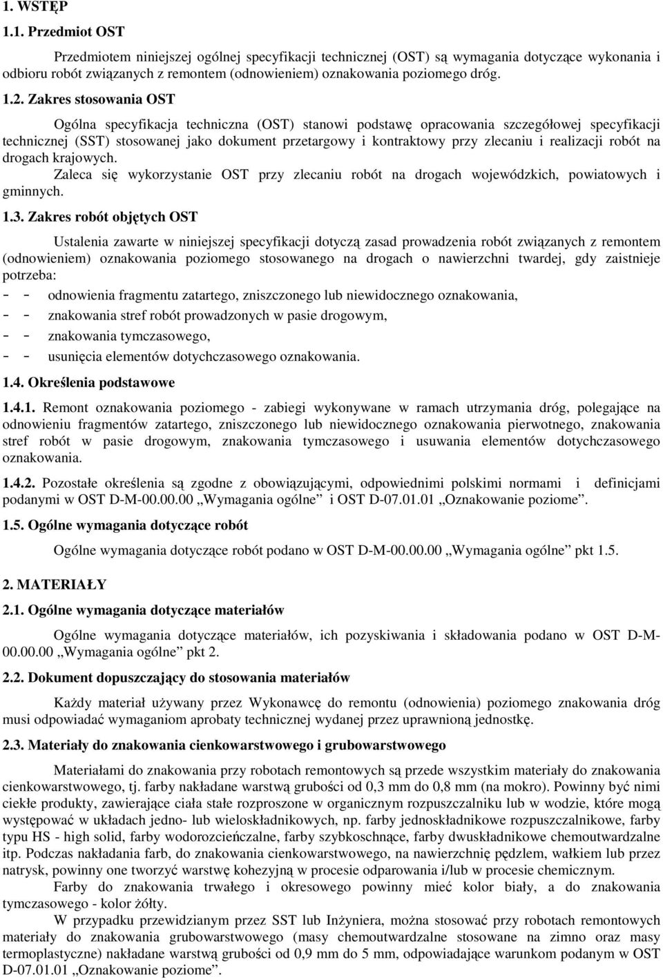 zlecaniu i realizacji robót na drogach krajowych. Zaleca się wykorzystanie OST przy zlecaniu robót na drogach wojewódzkich, powiatowych i gminnych. 1.3.