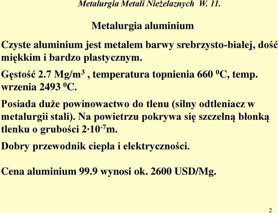 Posiada duże powinowactwo do tlenu (silny odtleniacz w metalurgii stali).