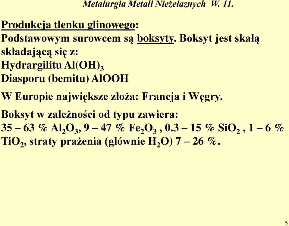 W Europie największe złoża: Francja i Węgry.