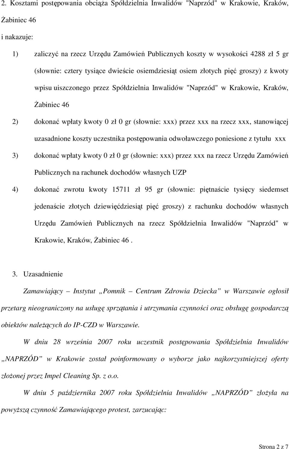 zł 0 gr (słownie: xxx) przez xxx na rzecz xxx, stanowiącej uzasadnione koszty uczestnika postępowania odwoławczego poniesione z tytułu xxx 3) dokonać wpłaty kwoty 0 zł 0 gr (słownie: xxx) przez xxx