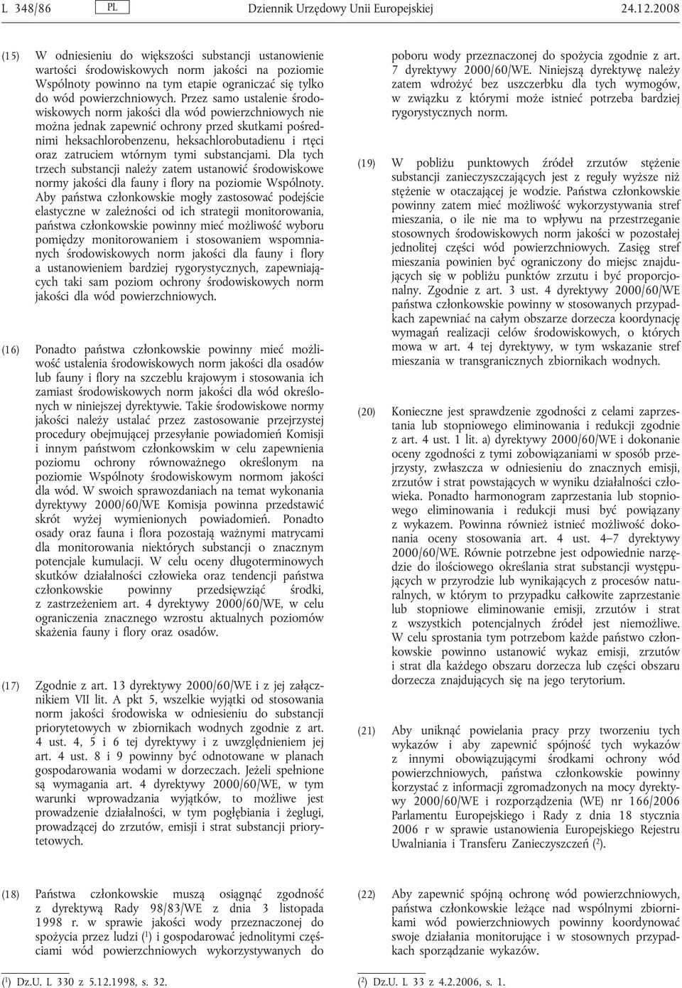 Przez samo ustalenie środowiskowych norm jakości dla wód powierzchniowych nie można jednak zapewnić ochrony przed skutkami pośrednimi heksachlorobenzenu, heksachlorobutadienu i rtęci oraz zatruciem