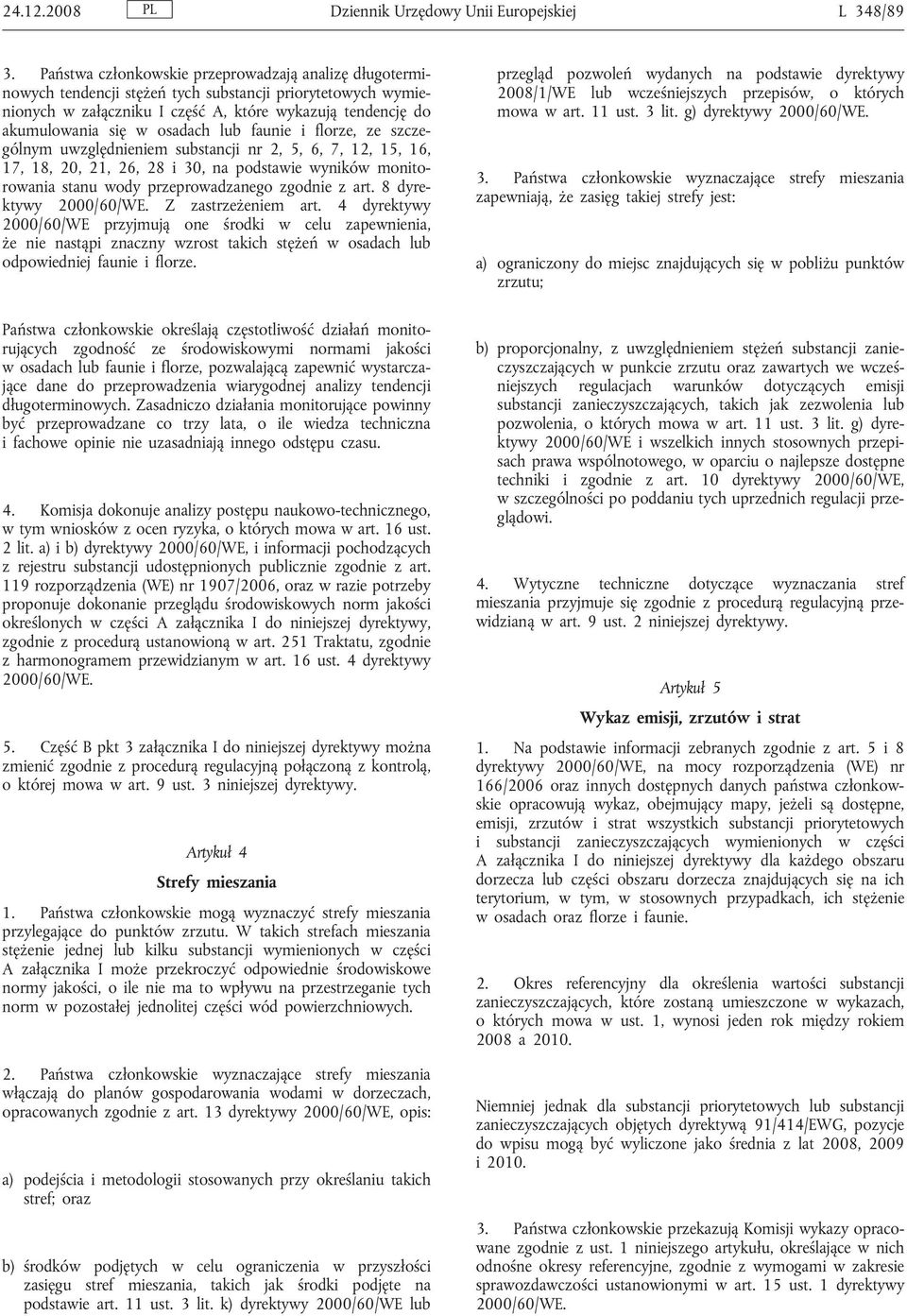 osadach lub faunie i florze, ze szczególnym uwzględnieniem substancji nr 2, 5, 6, 7, 12, 15, 16, 17, 18, 20, 21, 26, 28 i 30, na podstawie wyników monitorowania stanu wody przeprowadzanego zgodnie z