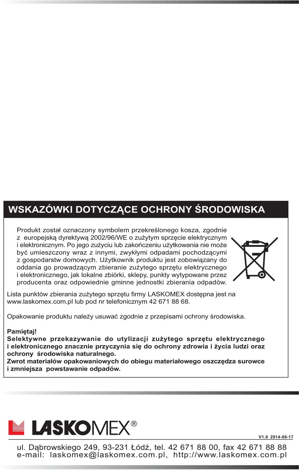 U ytkownik produktu jest zobowi¹zany do oddania go prowadz¹cym zbieranie zu ytego sprzêtu elektrycznego i elektronicznego, jak lokalne zbiórki, sklepy, punkty wytypowane przez producenta oraz