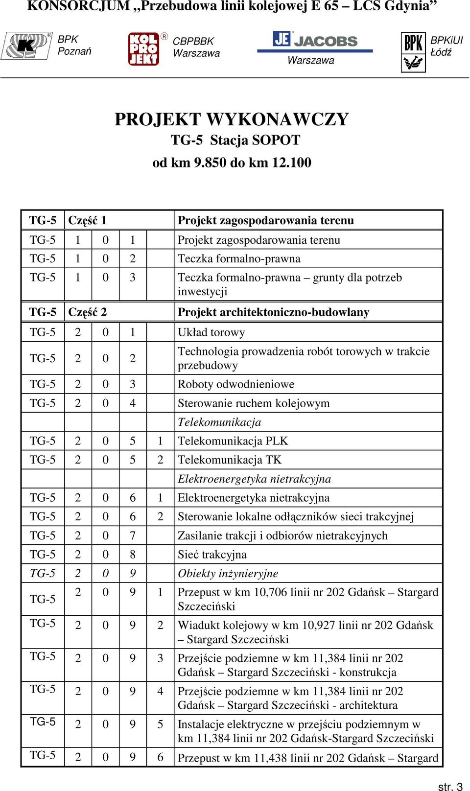 Część 2 TG-5 2 0 1 Układ torowy TG-5 2 0 2 Projekt architektoniczno-budowlany TG-5 2 0 3 Roboty odwodnieniowe Technologia prowadzenia robót torowych w trakcie przebudowy TG-5 2 0 4 Sterowanie ruchem