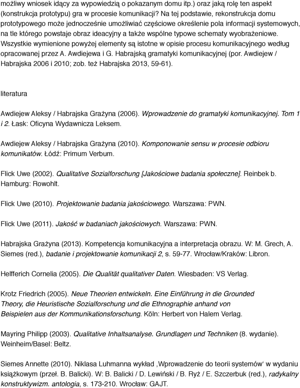 schematy wyobrażeniowe. Wszystkie wymienione powyżej elementy są istotne w opisie procesu komunikacyjnego według opracowanej przez A. Awdiejewa i G. Habrajską gramatyki komunikacyjnej (por.