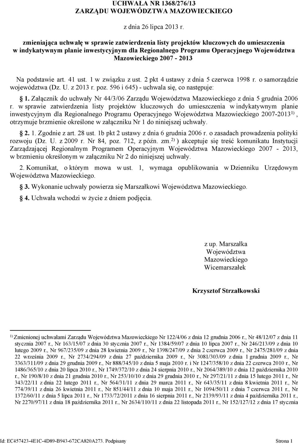 art. 41 ust. 1 w związku z ust. 2 pkt 4 ustawy z dnia 5 czerwca 1998 r. o samorządzie województwa (Dz. U. z 2013 r. poz. 596 i 645) - uchwala się, co następuje: 1.