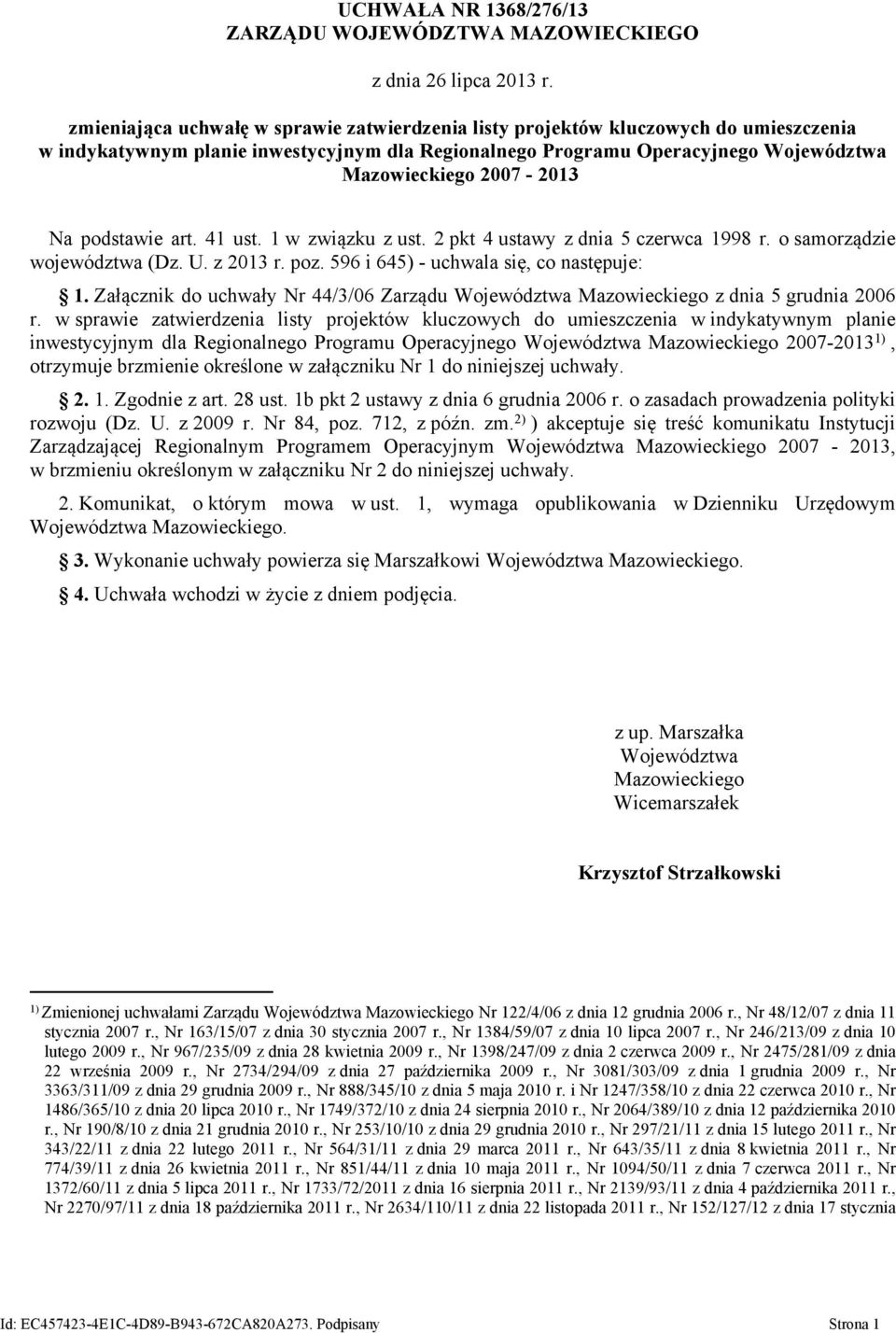 art. 41 ust. 1 w związku z ust. 2 pkt 4 ustawy z dnia 5 czerwca 1998 r. o samorządzie województwa (Dz. U. z 2013 r. poz. 596 i 645) - uchwala się, co następuje: 1.