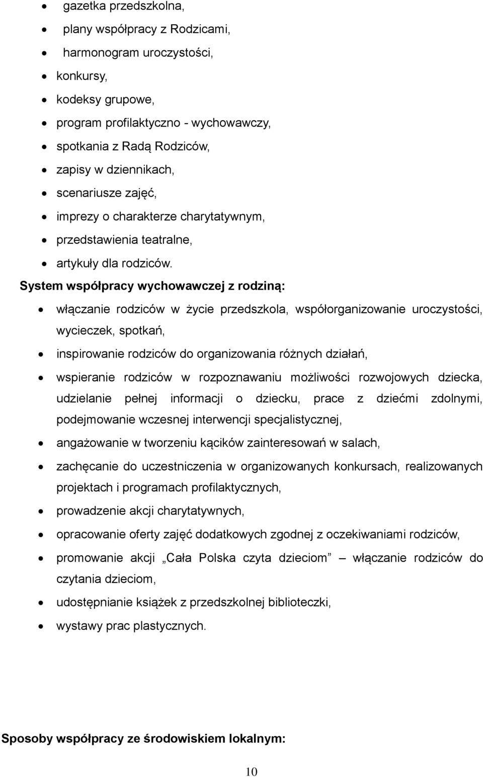 System współpracy wychowawczej z rodziną: włączanie rodziców w życie przedszkola, współorganizowanie uroczystości, wycieczek, spotkań, inspirowanie rodziców do organizowania różnych działań,