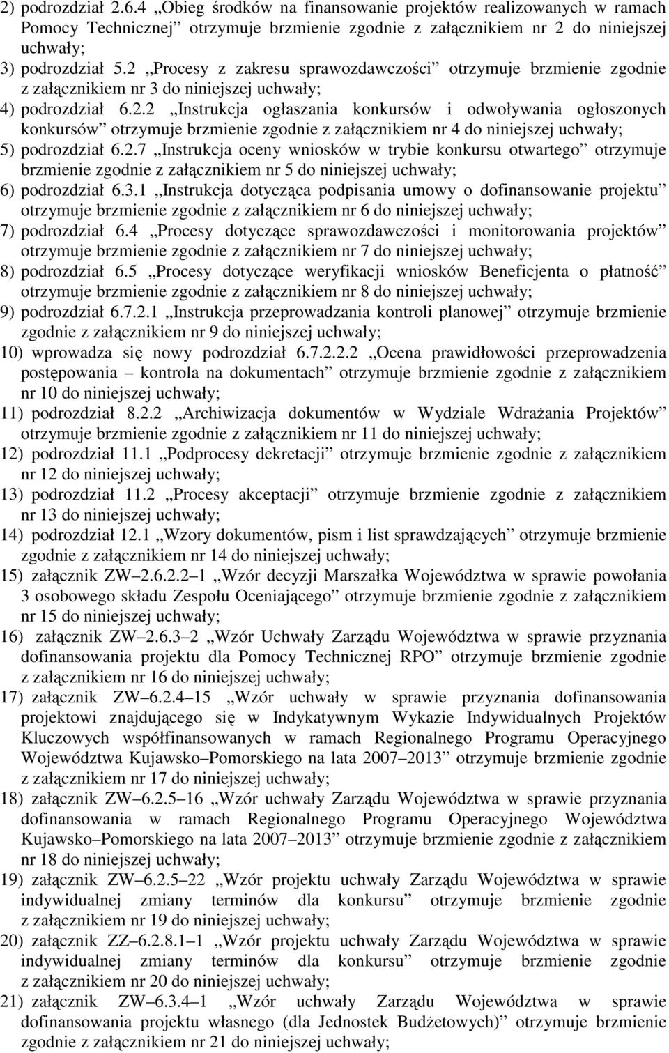 2.7 Instrukcja oceny wniosków w trybie konkursu otwartego otrzymuje brzmienie zgodnie z załącznikiem nr 5 do niniejszej uchwały; 6) podrozdział 6.3.