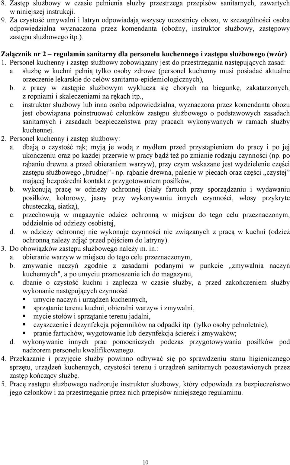 Załącznik nr 2 regulamin sanitarny dla personelu kuchennego i zastępu służbowego (wzór) 1. Personel kuchenny i zastęp służbowy zobowiązany jest do przestrzegania następujących zasad: a.