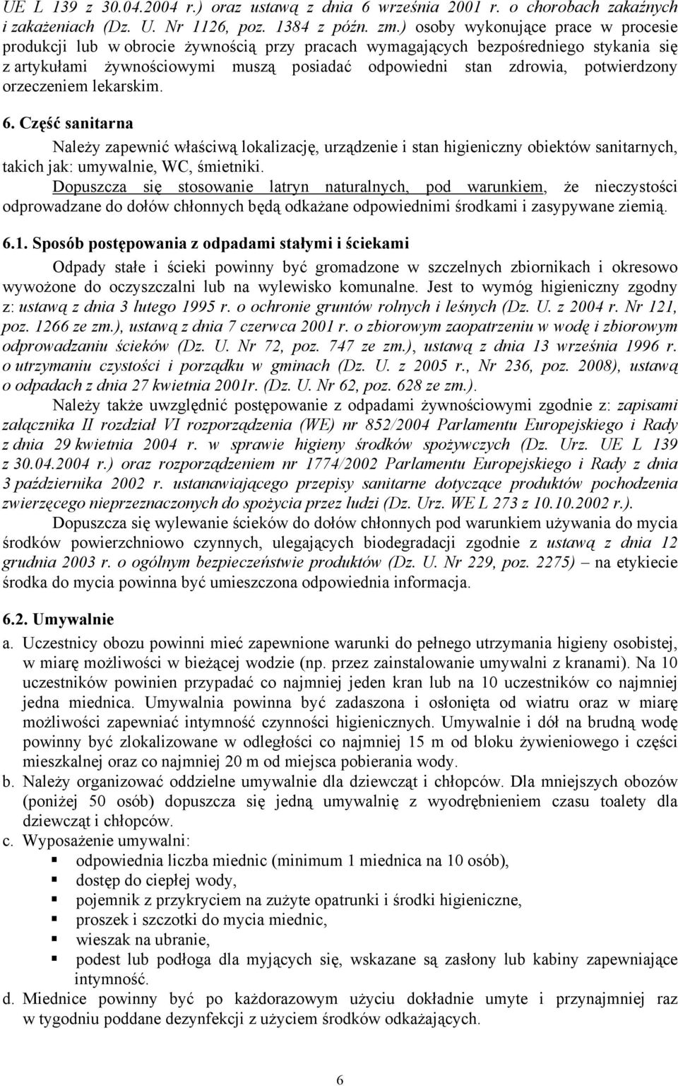 potwierdzony orzeczeniem lekarskim. 6. Część sanitarna Należy zapewnić właściwą lokalizację, urządzenie i stan higieniczny obiektów sanitarnych, takich jak: umywalnie, WC, śmietniki.