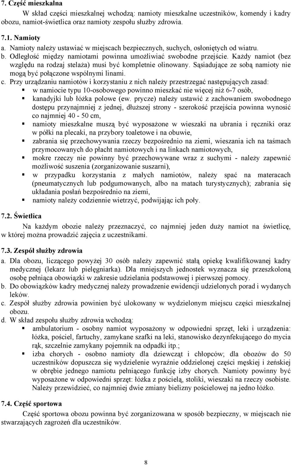 Każdy namiot (bez względu na rodzaj stelaża) musi być kompletnie olinowany. Sąsiadujące ze sobą namioty nie mogą być połączone wspólnymi linami. c.