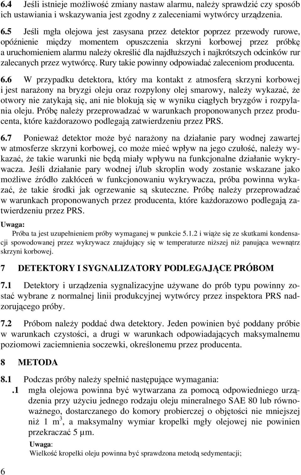 i najkrótszych odcinków rur zalecanych przez wytwórcę. Rury takie powinny odpowiadać zaleceniom producenta. 6.