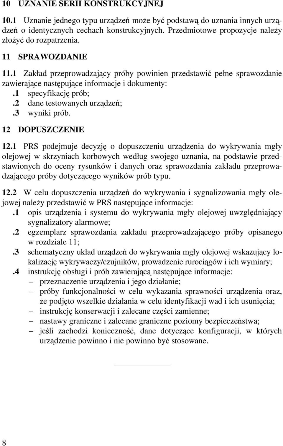 1 specyfikację prób;.2 dane testowanych urządzeń;.3 wyniki prób. 12 DOPUSZCZENIE 12.