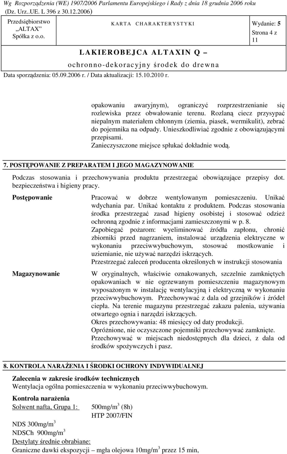 Zanieczyszczone miejsce spłukać dokładnie wodą. 7. POSTĘPOWANIE Z PREPARATEM I JEGO MAGAZYNOWANIE Podczas stosowania i przechowywania produktu przestrzegać obowiązujące przepisy dot.