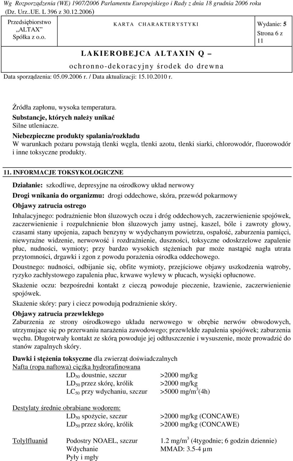 . INFORMACJE TOKSYKOLOGICZNE Działanie: szkodliwe, depresyjne na ośrodkowy układ nerwowy Drogi wnikania do organizmu: drogi oddechowe, skóra, przewód pokarmowy Objawy zatrucia ostrego Inhalacyjnego: