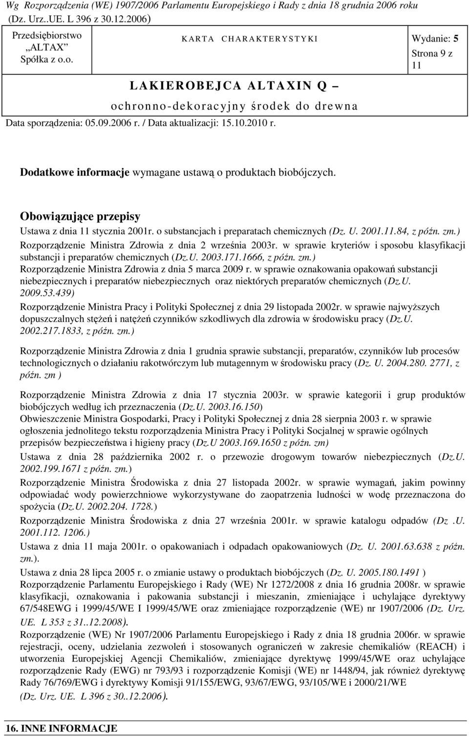 ) Rozporządzenie Ministra Zdrowia z dnia 5 marca 2009 r. w sprawie oznakowania opakowań substancji niebezpiecznych i preparatów niebezpiecznych oraz niektórych preparatów chemicznych (Dz.U. 2009.53.