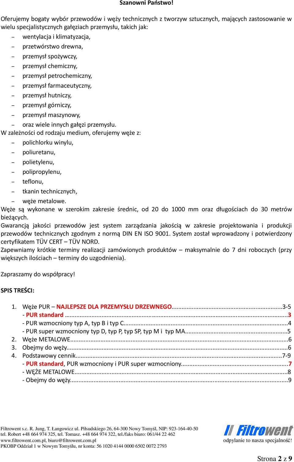 drewna, przemysł spożywczy, przemysł chemiczny, przemysł petrochemiczny, przemysł farmaceutyczny, przemysł hutniczy, przemysł górniczy, przemysł maszynowy, oraz wiele innych gałęzi przemysłu.