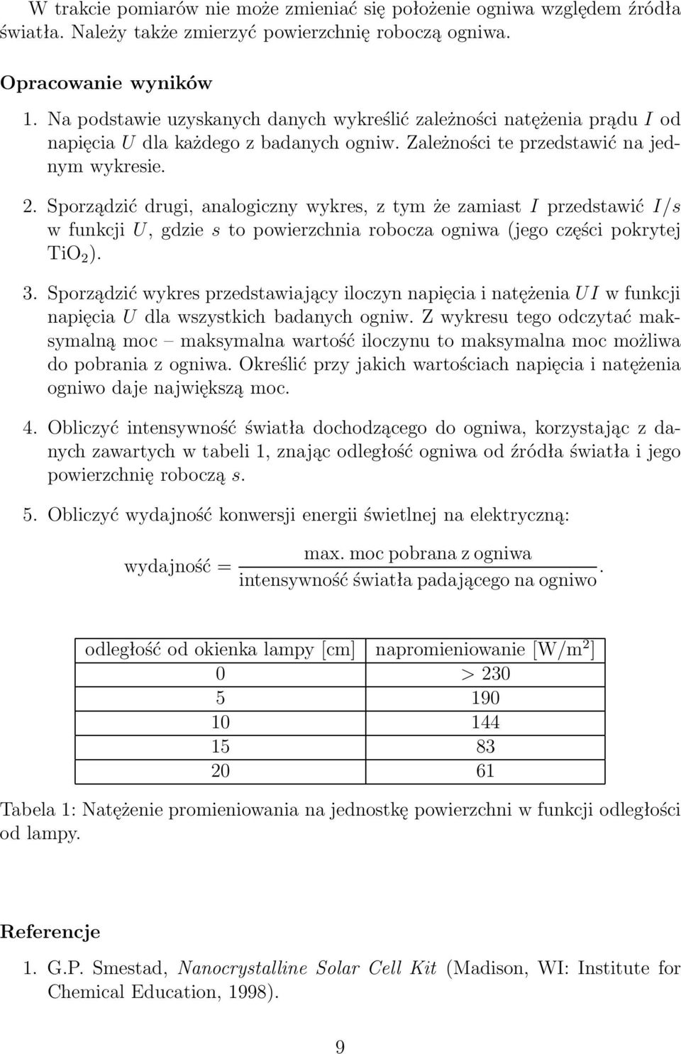 Sporządzić drugi, analogiczny wykres, z tym że zamiast I przedstawić I/s w funkcji U, gdzie s to powierzchnia robocza ogniwa (jego części pokrytej TiO 2 ). 3.