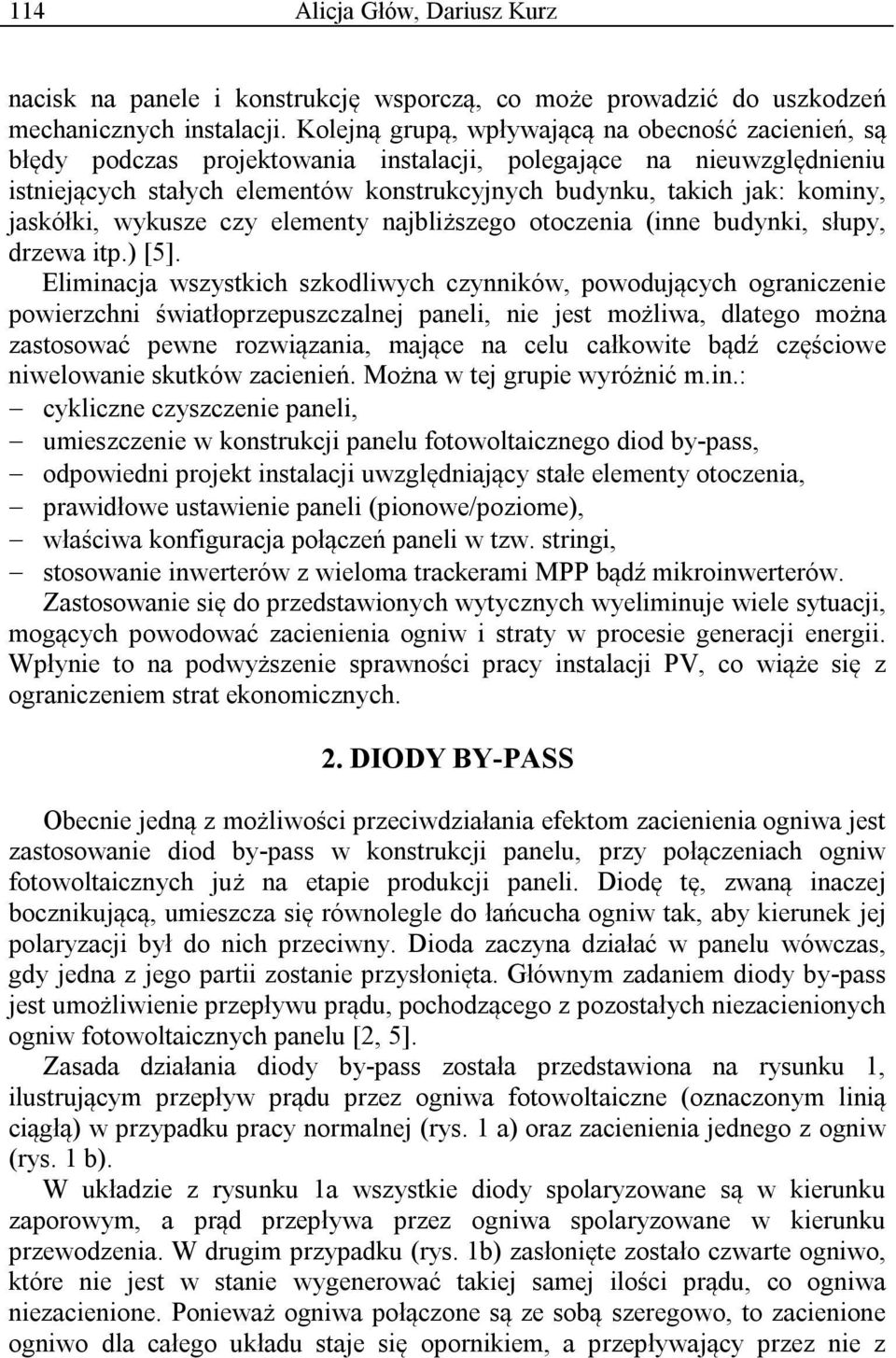 jaskółki, wykusze czy elementy najbliższego otoczenia (inne budynki, słupy, drzewa itp.) [5].