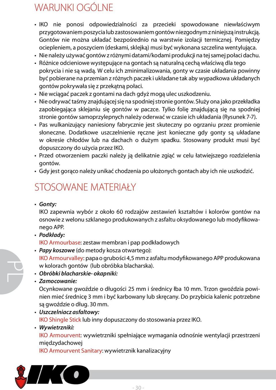 Nie należy używać gontów z różnymi datami/kodami produkcji na tej samej połaci dachu. Różnice odcieniowe występujące na gontach są naturalną cechą właściwą dla tego pokrycia i nie są wadą.