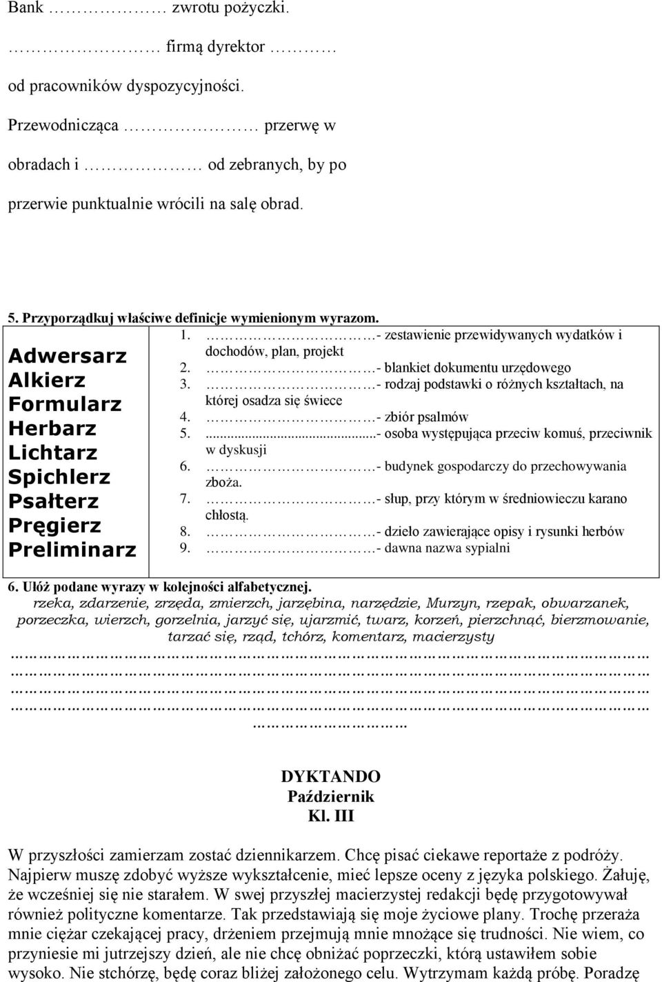 - zestawienie przewidywanych wydatków i dchdów, plan, prjekt 2. - blankiet dkumentu urzędweg 3. - rdzaj pdstawki różnych kształtach, na której sadza się świece 4. - zbiór psalmów 5.
